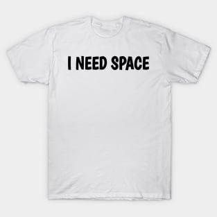 I Need Space T-Shirt